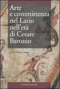 Quantità Limitata Arte e committenza nel Lazio nell‘età di Cesare Baronio. Atti del Convegno internazionale di studi (Frosinone, Sora, 16-18 maggio 2007)