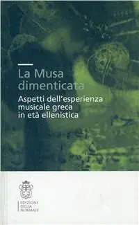 Pagamento Sicuro La musa dimenticata. Aspetti dell‘esperienza musicale greca in età ellenistica