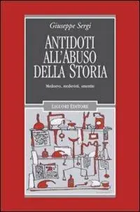Antidoti all‘abuso della storia. Medioevo, medievisti, smentite Sconto