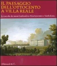 Direttamente Dal Produttore Il paesaggio dell‘Ottocento a Villa Reale. Le raccolte dei musei lombardi tra Neoclassicismo e Simbolismo. Catalogo della mostra (Monza, 20 marzo-11 luglio 2010). Ediz. illustrata