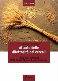 Atlante delle difettosità dei cereali. Caratteristiche tecnologiche, metodi di analisi, strumenti di commercializzazione Occasione