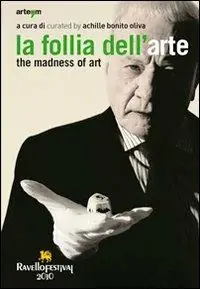 La follia dell‘arte-The madness of art. Ediz. bilingue Occasione