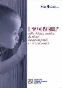 Il «danno invisibile» nella violenza assistita da minori tra aspetti penali, civili e psicologici Miglior Prezzo