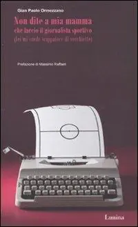 Non dite a mia mamma che faccio il giornalista sportivo (lei mi crede scippatore di vecchiette) Professionale