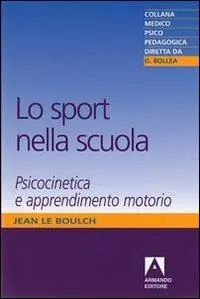Offerta Limitata Lo sport nella scuola. Psicocinetica e apprendimento motorio
