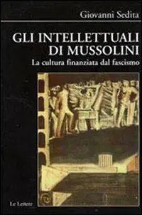 Di Tendenza Gli intellettuali di Mussolini. La cultura finanziata dal fascismo