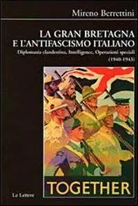 Professionale La Gran Bretagna e l‘antifascismo italiano. Diplomazia clandestina, intelligence, operazioni speciali (1940-1943)