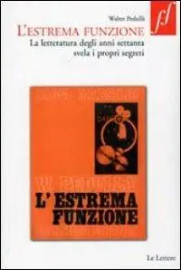 L‘estrema funzione. La letteratura degli anni Settanta svela i propri segreti Compra Adesso