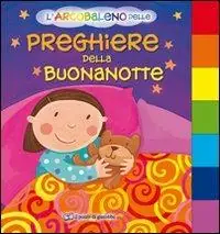 L‘arcobaleno delle preghiere della buonanotte. Ediz. illustrata Scelto Dai Clienti