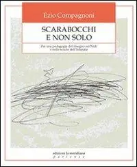 Scarabocchi e non solo. Per una pedagogia del disegno nei nidi e nelle scuole dell‘infanzia A Buon Prezzo