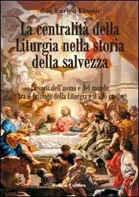 Esclusivo La centralità della liturgia nella storia della salvezza. Le sorti dell‘uomo tra il primato della liturgia e il suo crollo