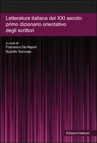 Affare Letteratura italiana del XXI secolo. Primo dizionario orientativo degli scrittori