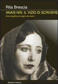 Consegna Rapida Anais Nin. Il vizio di scrivere. Una biografia sul sogno dei sensi