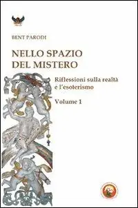 Nello spazio del mistero. Riflessioni sulla realtà e l‘esoterismo. Vol. 1 Economico