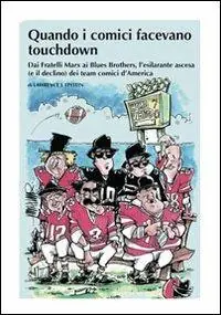 Quando i comici facevano touchdown. Dai Fratelli Marx ai Blues Brothers, l‘esilarante epopea dei team comici d‘America Ultimissimo Modello