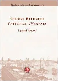 Ordini religiosi cattolici a Venezia. I primi secoli Vendita Finale