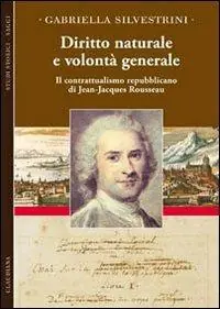 Diritto naturale e volontà generale. Il contrattualismo repubblicano di Jean-Jacques Rousseau Offerta Del Giorno