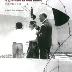 Architettura, misura e grandezza dell‘uomo. Scritti 1930-1969 Acquista Ora