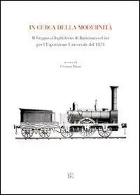 Prezzo Basso In cerca della modernità. Il viaggio d‘Inghilterra di Bartolomeo Cini per l‘esposizione universale del 1851