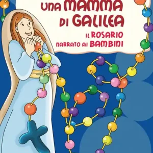Consegna Rapida Una mamma di Galilea. Il rosario narrato ai bambini. Ediz. a colori