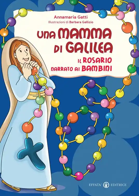 Consegna Rapida Una mamma di Galilea. Il rosario narrato ai bambini. Ediz. a colori