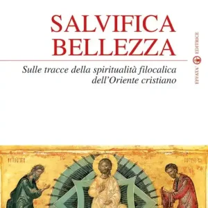 Salvifica bellezza. Sulle tracce della spiritualità filocalica dell‘Oriente cristiano Sconto