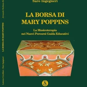 Non Perdere La borsa di Mary Poppins. La musicoterapia nei nuovi percorsi. Guida edicativa