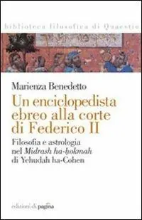 Un enciclopedista ebreo alla corte di Federico II. Filosofia e astrologia nel Midrash ha-hokmah di Yehudah ha-Cohen Quantità Limitata
