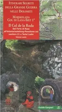Soddisfatti O Rimborsati Itinerari segreti della grande guerra nelle Dolomiti. Vol. 6/1 Marmolada, Col di Lana-Sief. Col de la Rosa