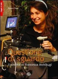 Prezzo Ridotto Questione di sguardo. Il cinema di Francesca Archibugi