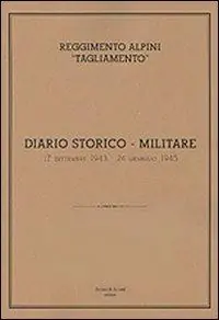 Sconto Reggimento alpini «Tagliamento». Diario storico militare