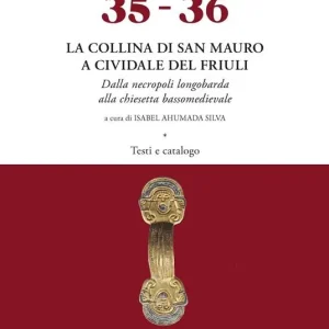 Popolare La collina di San Mauro a Cividale del Friuli. Dalla necropoli longobarda alla chiesetta bassomedievale. Con tavole