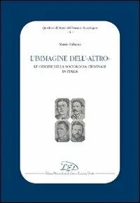Soddisfatti O Rimborsati L‘immagine dell‘altro. Le origini della sociologia criminale in Italia