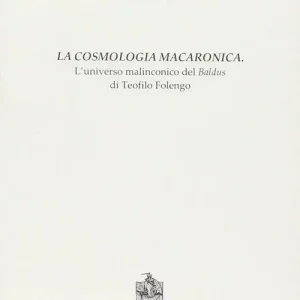 La cosmologia macaronica. L‘universo malinconico del Baldus di Teofilo Folengo Compra Adesso