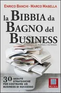 Non Perdere La bibbia da bagno del business. 30 sedute strategiche per costruire un business di successo