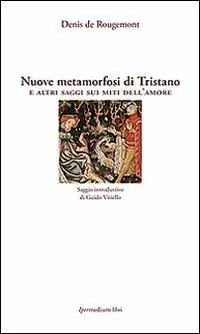 Nuove metamorfosi di Tristano e altri saggi sui miti dell‘amore Promozione Esclusiva