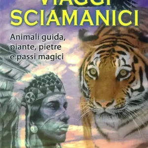 Viaggi sciamanici. Animali guida, piante, pietre e passi magici Promo Stagionale
