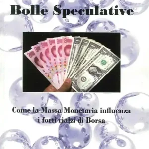 Bolle speculative. Come la massa monetaria influenza i forti rialzi di Borsa. Ediz. illustrata Prezzo Scontato