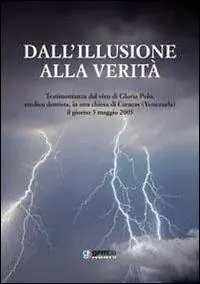 Prezzo Scontato Dall‘illusione alla verità. Testimonianza dal vivo di Gloria Polo, medico dentista, in una chiesa di Caracas (Venezuela), il giorno 5 maggio 2005