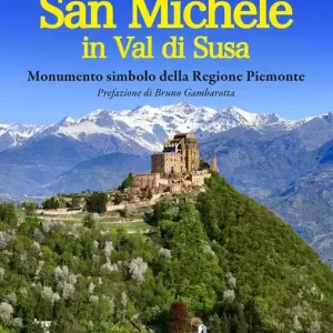 Offerta Speciale La Sacra di San Michele in val di Susa. Monumento simbolo della regione Piemonte