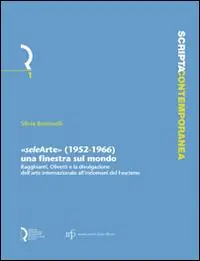 «Selearte» (1952-1966). Una finestra sul mondo. Ragghianti, Olivetti e la divulgazione dell‘arte internazionale all‘indomani del fascismo Non Perdere