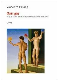Oasi gay. Miti & titani della cultura omosessuale e lesbica Soddisfatti O Rimborsati