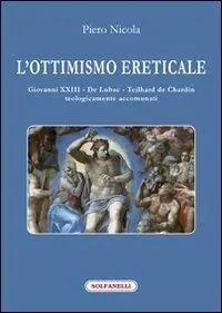 Promozione L‘ottimismo ereticale. Giovanni XXIII. De Lubac. Teilhard de Chardin. Teologicamente accomunati