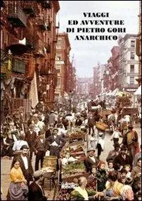 Spedito Oggi Viaggi ed avventure di Pietro Gori anarchico. Con DVD