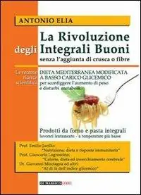 La rivoluzione degli integrali buoni senza l‘aggiunta di crusca e fibre. Dieta mediterranea modificata a basso carico glicemico Offerta Del Giorno