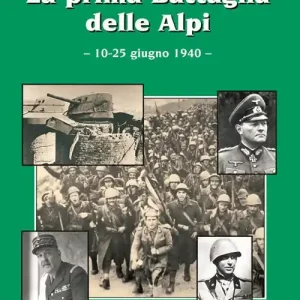 La prima battaglia delle Alpi (10-25 giugno 1940) Super Prezzo