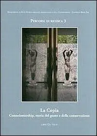 La copia. Connoisseurship, storia del gusto e della conversazione. Giornate di Studio (Roma, 17-18 maggio 2007) Promozione Esclusiva