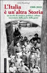 L‘Italia è un‘altra storia. Un secolo di cronaca, politica, cultura raccontati da parte della gente Bestseller