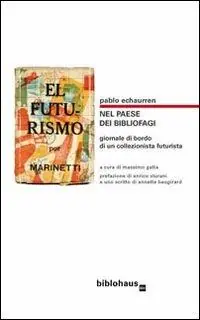 Più Venduto Nel paese dei bibliofagi. Giornale di bordo di un collezionista futurista