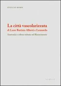 La città vascolarizzata di Leon Battista Alberti e Leonardo. Anatomia e cultura urbana nel Rinascimento Scelto Dai Clienti